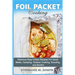 Foil Packet Cooking: Delicious Easy Grilled Recipes For Quick Meal, Camping, Outdoor Cooking, Scouting, and Bonfire