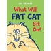 What Will Fat Cat Sit On?