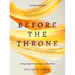 Before the Throne (an 8-Week Bible Study): Finding Strength Through Prayer in Difficult Times