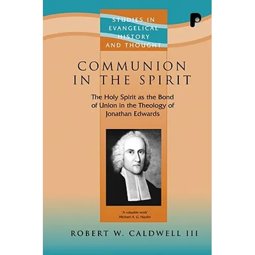 Communion in the Spirit: The Holy Spirit as the Bond of Union in the Theology of Jonathan Edwards