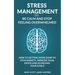 Stress Management to be calm and stop feeling overwhelmed: How to getting more done to stop anxiety, improve your mood and achieving your goals