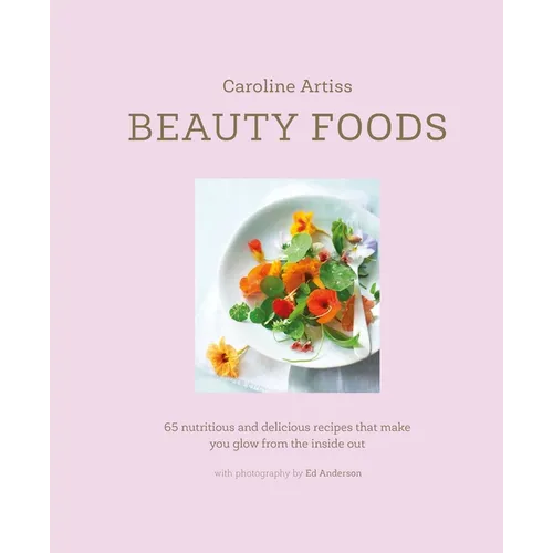 Beauty Foods: 65 Nutritious and Delicious Recipes That Make You Glow from the Inside Out