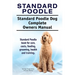 Standard Poodle. Standard Poodle Dog Complete Owners Manual. Standard Poodle book for care, costs, feeding, grooming, health and training.