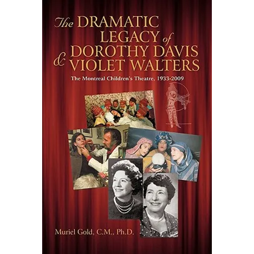 The Dramatic Legacy of Dorothy Davis and Violet Walters: The Montreal Children's Theatre, 1933-2009