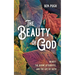 The Beauty of God: Beauty, the Divine Attributes, and the Life of Faith