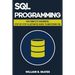 SQL: Programming for Beginners & Intermediates, Step-By-Step Illustrated Guide to Mastering SQL