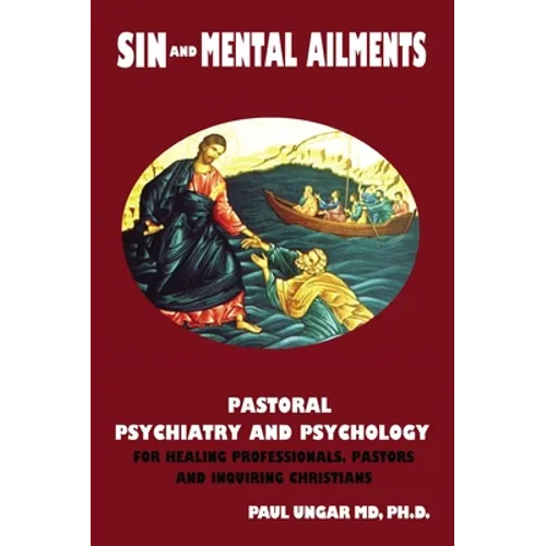 Sin and Mental Ailments: Pastoral Psychiatry and Psychology for Healing Professionals, Pastors and Inquiring Christians