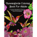 Hummingbirds Coloring Book For Adults: An Intricate Coloring Book for Relaxation and Stress Relief featuring stunning Flowers & Hummingbirds.