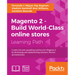 Magento 2 - Build World-Class online stores: Create rich and compelling solutions for Magento 2 by developing and implementing solutions, themes, and