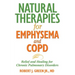 Natural Therapies for Emphysema and Copd: Relief and Healing for Chronic Pulmonary Disorders