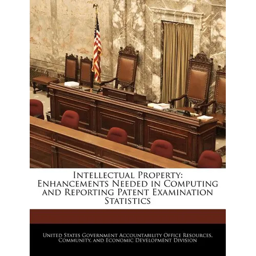 Intellectual Property: Enhancements Needed in Computing and Reporting Patent Examination Statistics