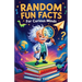 Random Fun Facts for Curious Minds: 1234 Super Interesting and Mind-Blowing Facts for Smart Kids About History, Science, Space, and Everything in Betw