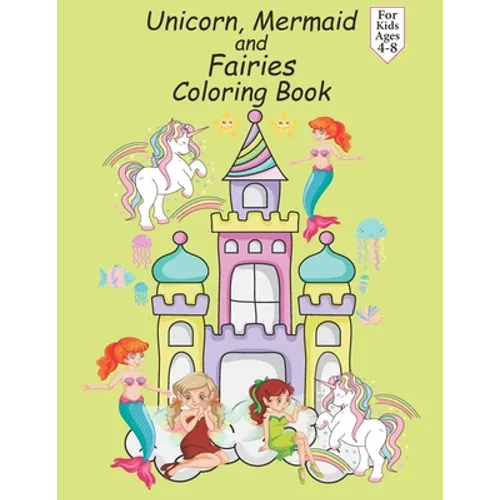 Unicorn Mermaid and Fairy Coloring Book For Kids Ages 4-8: Paperback