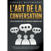 L'ART DE LA CONVERSATION - Plus de charisme grâce au training de communication: Comment gagner en assertivité à l'aide du pouvoir rhétorique et du lan
