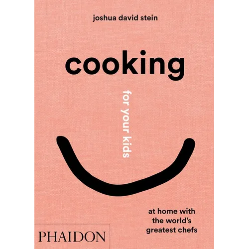 Cooking for Your Kids: At Home with the World's Greatest Chefs