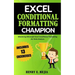 Excel Conditional Formatting Champion: Mastering Microsoft Excel Conditional Formatting For Data Analysis