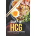 Simple HCG Cookbook for Beginners: Amazingly Easy HCG Recipes for a Healthier Life