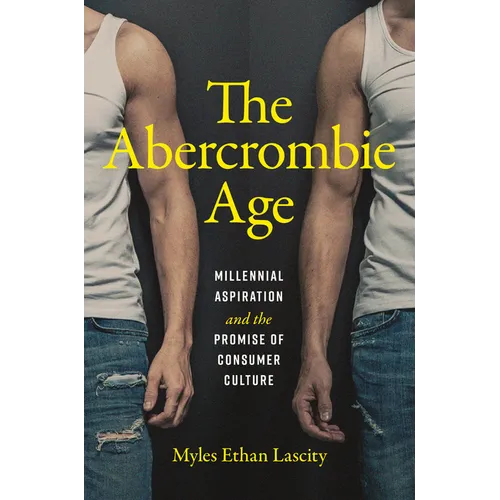 The Abercrombie Age: Millennial Aspiration and the Promise of Consumer Culture