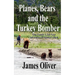 Planes, Bears and the Turkey Bomber: One Family's Ten Year Adventure In Alaska's Bush