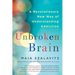 Unbroken Brain: A Revolutionary New Way of Understanding Addiction