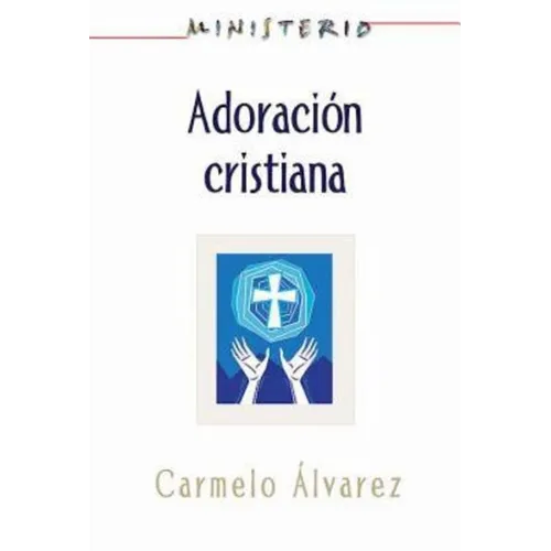 Ministerio - Adoracion Cristiana: Teologia y Practica Desde La Optica Protestante: Christian Worship: The Theology and Practice of Protestants Aeth