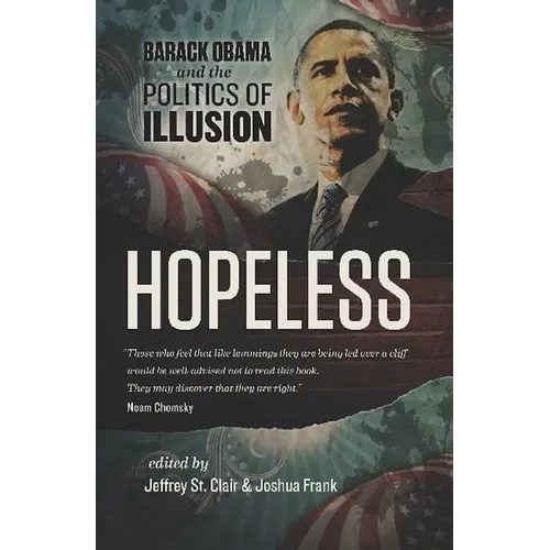 Hopeless: Barack Obama and the Politics of Illusion