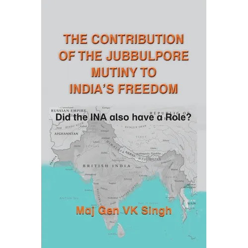 The Contribution of The Jubbulpore Mutiny to India's Freedom: Did the INA also have a Role?