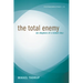 The Total Enemy: Six Chapters of a Violent Idea