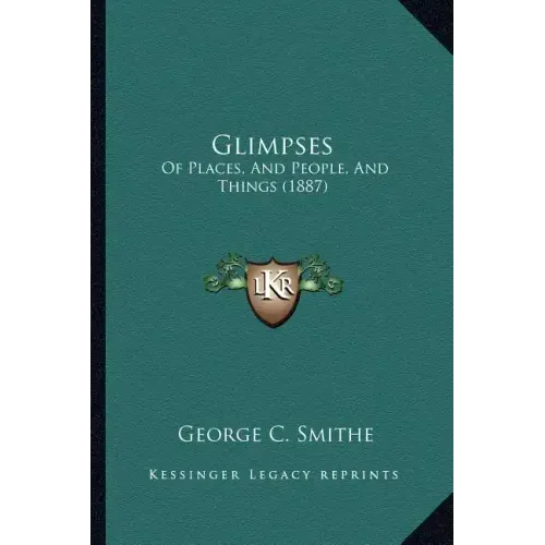 Glimpses: Of Places, and People, and Things (1887)