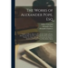 The Works of Alexander Pope, Esq: Sappho to Phaon. Eloisa to Abelard. the Temple of Fame. January and May. the Wife of Bath. the First Book of Statius