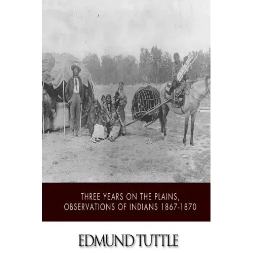Three Years on the Plains, Observations of Indians 1867-1870