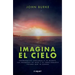 Imagina El Cielo: Experiencias Cercanas a la Muerte, Las Promesas de Dios Y El Emocionante Futuro Que Te Espera / Imagine Heaven