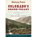 Historic Tales of Colorado's Grand Valley: Heroes, Heroines, Hucksters and Hooligans