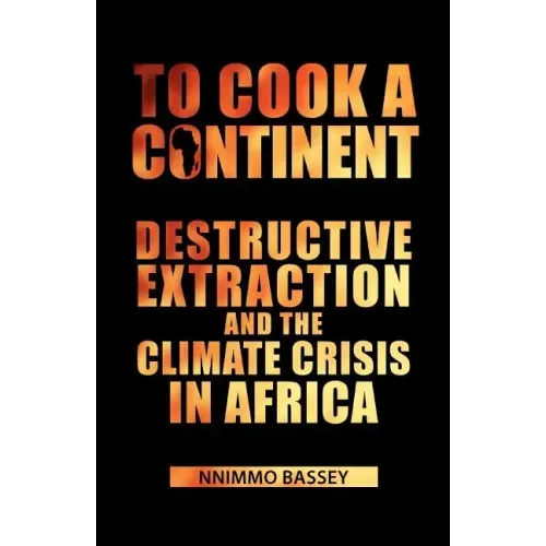 To Cook a Continent: Destructive Extraction and Climate Crisis in Africa