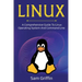 Linux: A Comprehensive Guide to Linux Operating System and Command Line