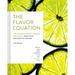 The Flavor Equation: The Science of Great Cooking Explained + More Than 100 Essential Recipes
