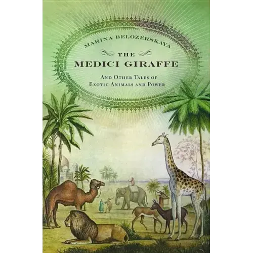 The Medici Giraffe: And Other Tales of Exotic Animals and Power