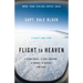Flight to Heaven: A Plane Crash...a Lone Survivor...a Journey to Heaven--And Back