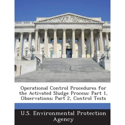 Operational Control Procedures for the Activated Sludge Process: Part 1, Observations; Part 2, Control Tests