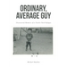 Ordinary, Average Guy: Uncensored Memoirs of a Trailer Park Refugee