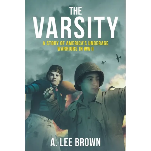 The Varsity: A Story of America's Underage Warriors in WW II
