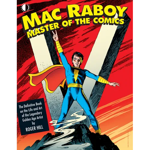 Mac Raboy: Master of the Comics: The Definitive Book of the Life and Art of the Legendary Golden Age Artist