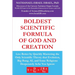 Boldest Scientific Formula of God and Creation: Live Better by Quickly Mastering the Only Scientific Theory That Evolution, Big Bang, AI, and Some Rel