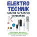 Elektrotechnik Schritt für Schritt verstehen: Grundlagen, Bauteile & Schaltungen einfach erklärt