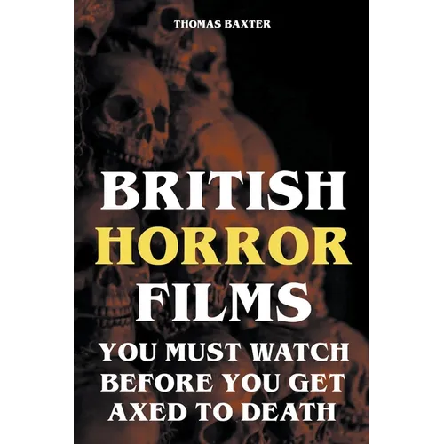British Horror Films You Must Watch Before You Get Axed to Death