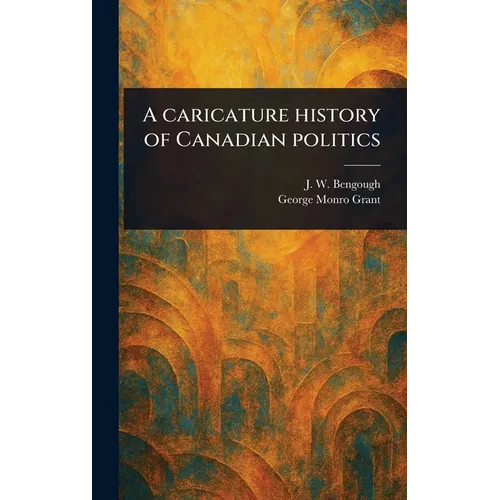 A Caricature History of Canadian Politics