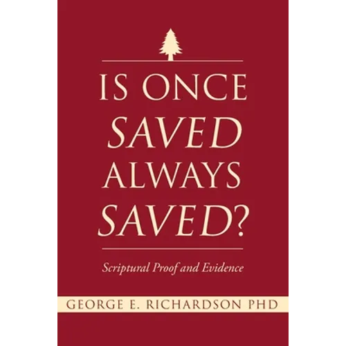 Is Once Saved Always Saved?: Scriptural Proof and Evidence