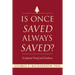 Is Once Saved Always Saved?: Scriptural Proof and Evidence