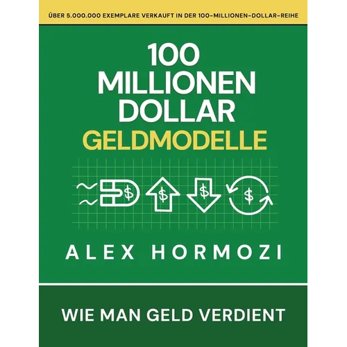 100 Millionen Dollar Geldmodelle: Wie man Geld verdient