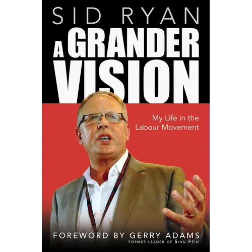 A Grander Vision: My Life in the Labour Movement